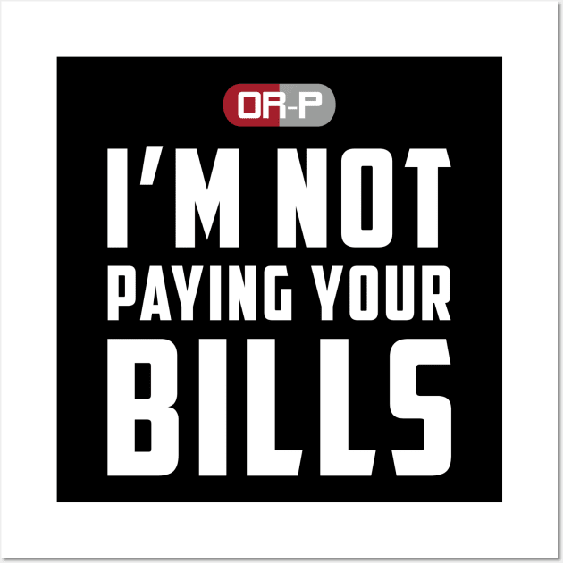 NOT PAYING YOUR BILLS (BLACK) Wall Art by ONLY RED PILLS